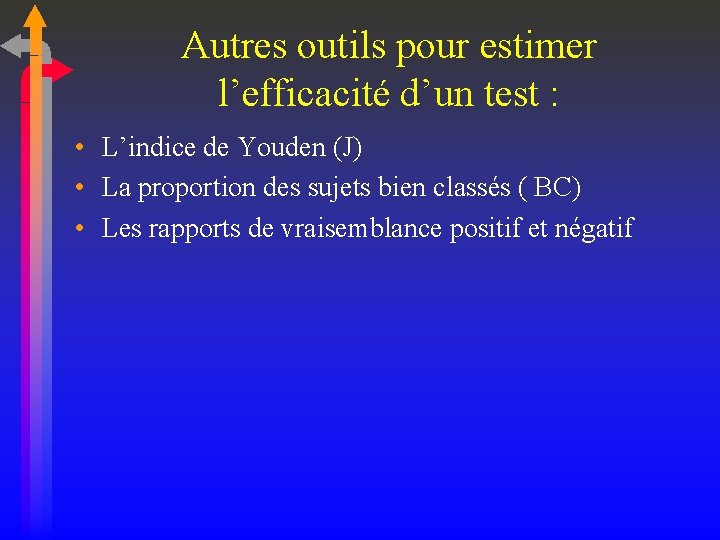 Autres outils pour estimer l’efficacité d’un test : • L’indice de Youden (J) •