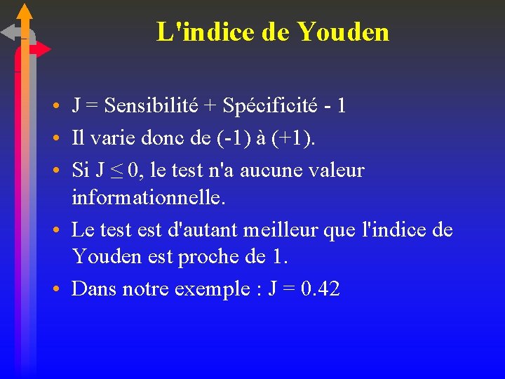 L'indice de Youden • J = Sensibilité + Spécificité 1 • Il varie donc