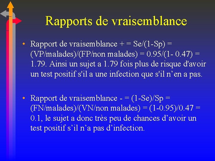 Rapports de vraisemblance • Rapport de vraisemblance + = Se/(1 Sp) = (VP/malades)/(FP/non malades)