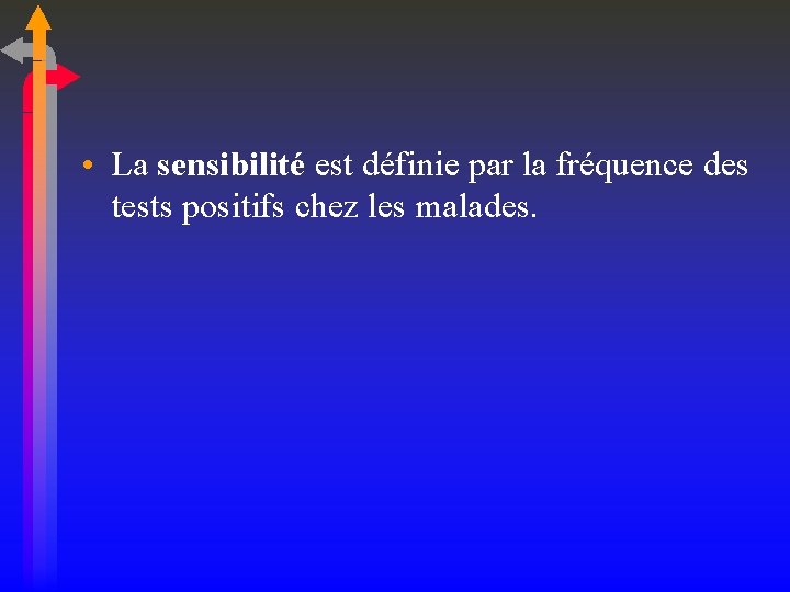  • La sensibilité est définie par la fréquence des tests positifs chez les