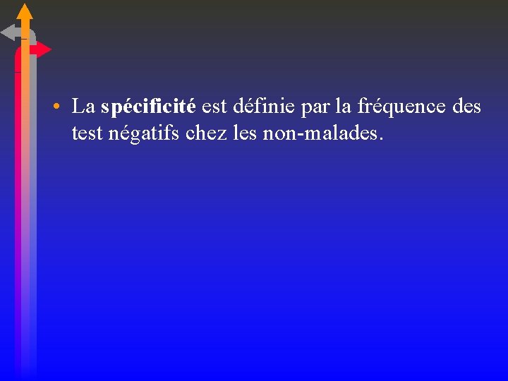  • La spécificité est définie par la fréquence des test négatifs chez les