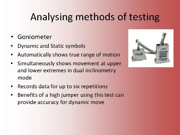 Analysing methods of testing • Goniometer • Dynamic and Static symbols • Automatically shows