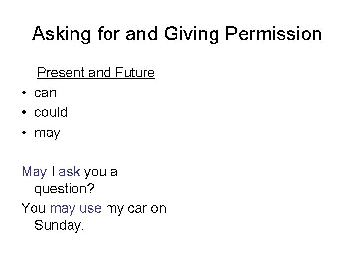 Asking for and Giving Permission Present and Future • can • could • may