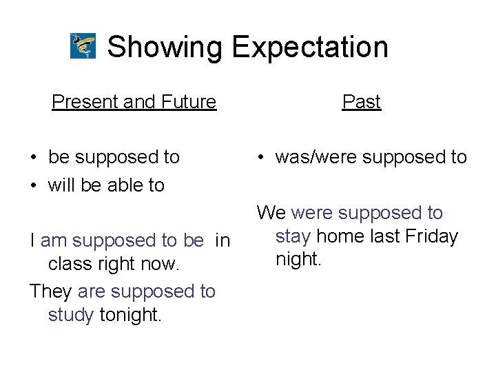 Showing Expectation Present and Future • be supposed to • will be able to