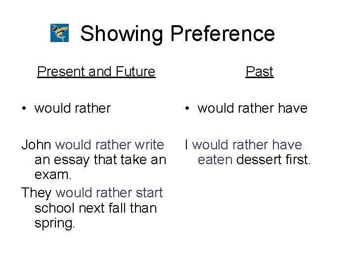 Showing Preference Present and Future Past • would rather have John would rather write