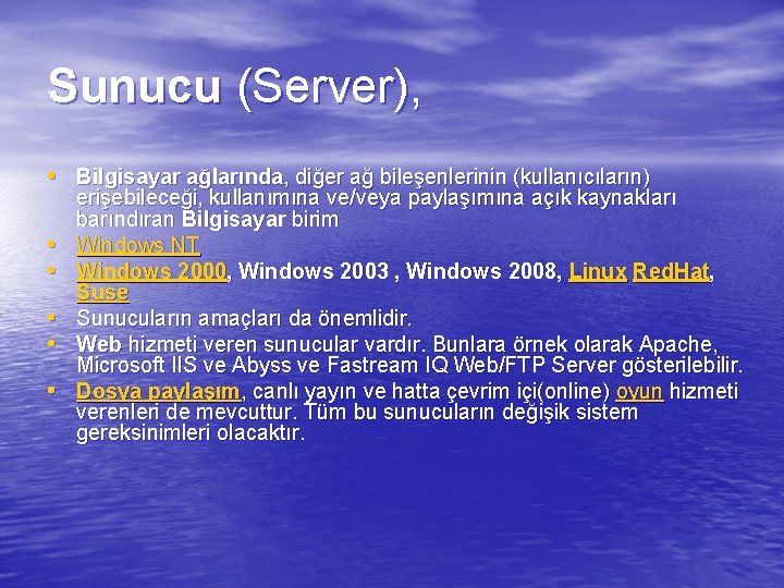 Sunucu (Server), • Bilgisayar ağlarında, diğer ağ bileşenlerinin (kullanıcıların) • • • erişebileceği, kullanımına