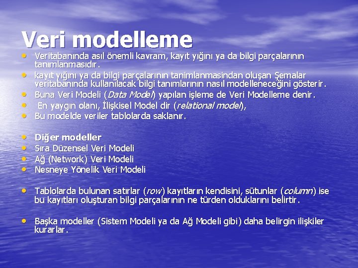 Veri modelleme • Veritabanında asıl önemli kavram, kayıt yığını ya da bilgi parçalarının •