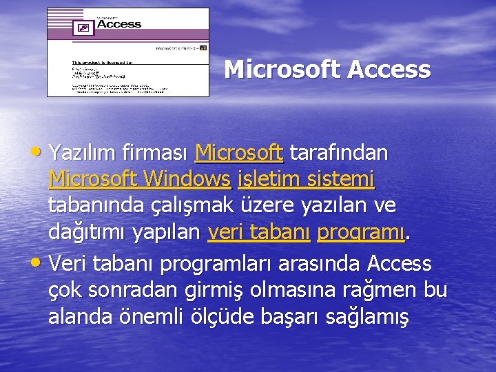 Microsoft Access • Yazılım firması Microsoft tarafından Microsoft Windows işletim sistemi tabanında çalışmak üzere