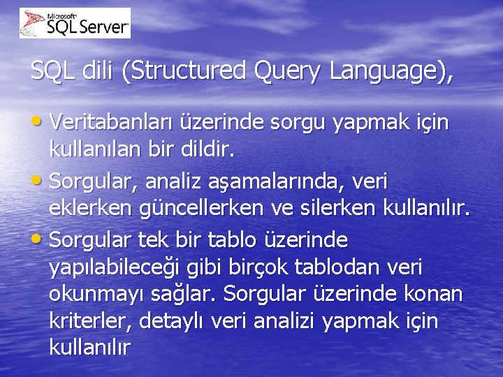 SQL dili (Structured Query Language), • Veritabanları üzerinde sorgu yapmak için kullanılan bir dildir.