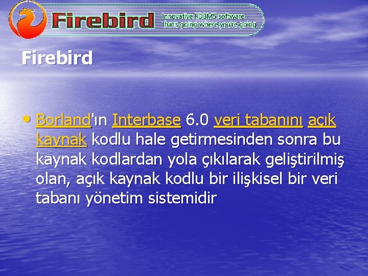 Firebird • Borland'ın Interbase 6. 0 veri tabanını açık kaynak kodlu hale getirmesinden sonra