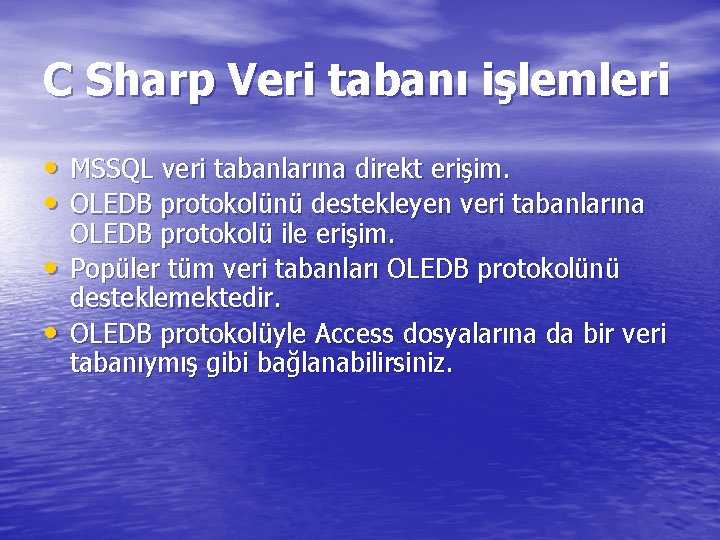 C Sharp Veri tabanı işlemleri • MSSQL veri tabanlarına direkt erişim. • OLEDB protokolünü