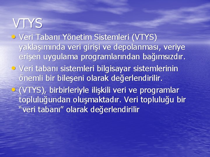 VTYS • Veri Tabanı Yönetim Sistemleri (VTYS) • • yaklaşımında veri girişi ve depolanması,