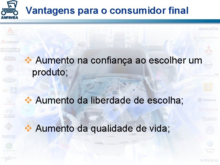 Vantagens para o consumidor final v Aumento na confiança ao escolher um produto; v