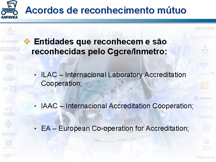 Acordos de reconhecimento mútuo v Entidades que reconhecem e são reconhecidas pelo Cgcre/Inmetro: •