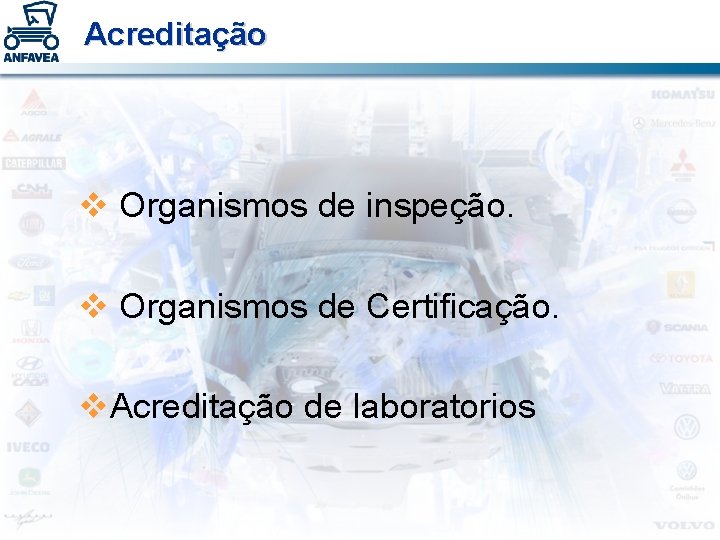 Acreditação v Organismos de inspeção. v Organismos de Certificação. v. Acreditação de laboratorios 