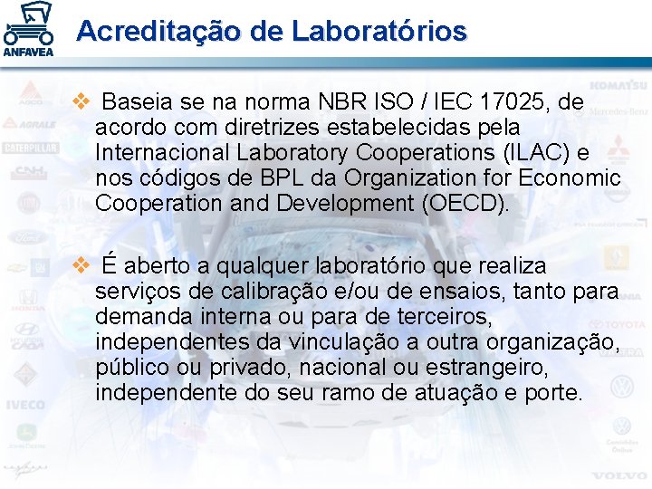 Acreditação de Laboratórios v Baseia se na norma NBR ISO / IEC 17025, de