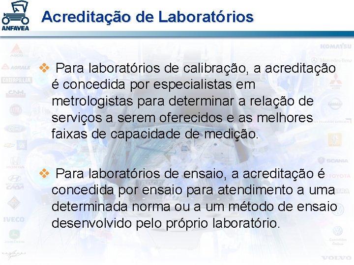 Acreditação de Laboratórios v Para laboratórios de calibração, a acreditação é concedida por especialistas