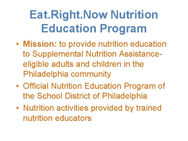 Eat. Right. Now Nutrition Education Program • Mission: to provide nutrition education to Supplemental