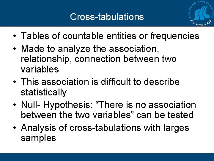 Cross-tabulations • Tables of countable entities or frequencies • Made to analyze the association,
