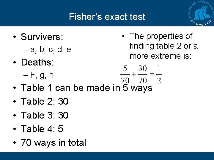 Fisher’s exact test • Survivers: – a, b, c, d, e • Deaths: •