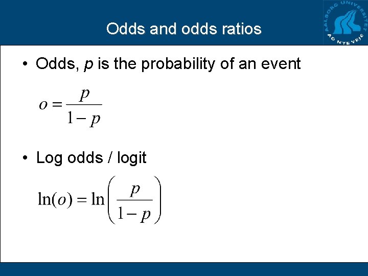 Odds and odds ratios • Odds, p is the probability of an event •