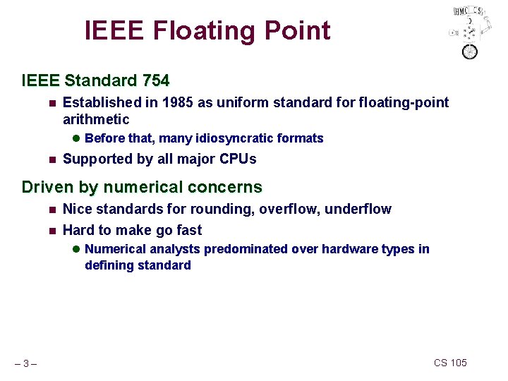 IEEE Floating Point IEEE Standard 754 n Established in 1985 as uniform standard for