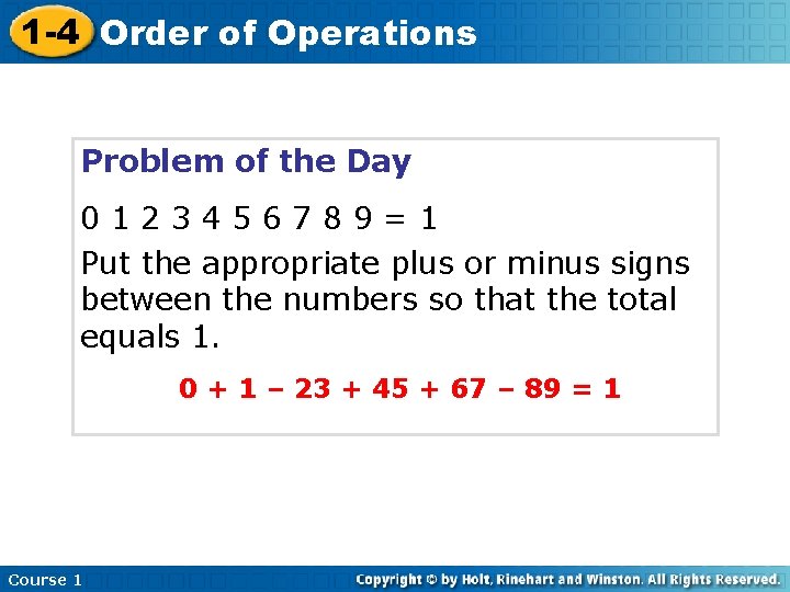 1 -4 Order of Operations Problem of the Day 0123456789=1 Put the appropriate plus