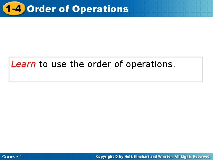 1 -4 Order of Operations Learn to use the order of operations. Course 1