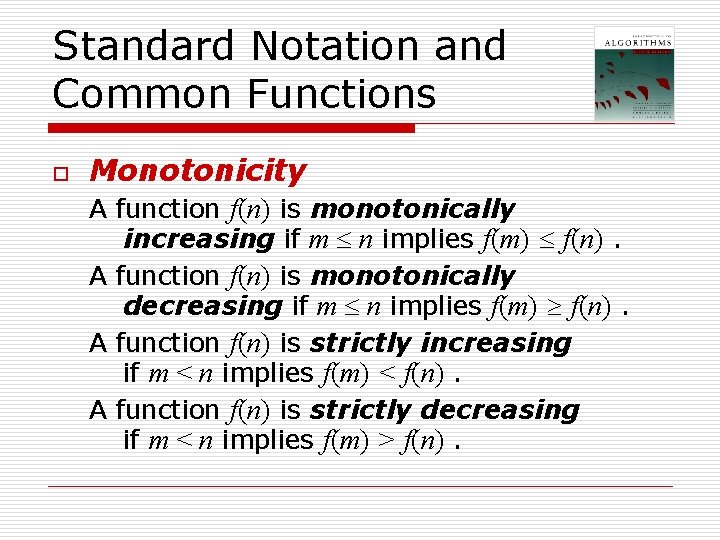 Standard Notation and Common Functions o Monotonicity A function f(n) is monotonically increasing if Standard Notation and Common Functions o Monotonicity A function f(n) is monotonically increasing if