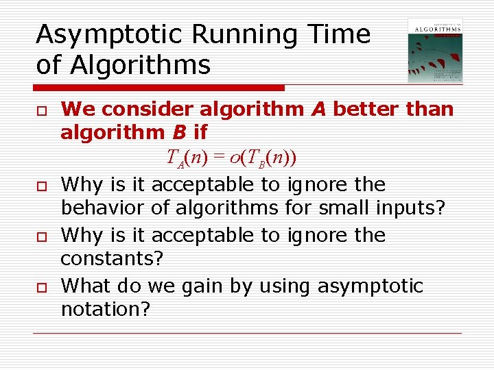 Asymptotic Running Time of Algorithms o We consider algorithm A better than algorithm B Asymptotic Running Time of Algorithms o We consider algorithm A better than algorithm B