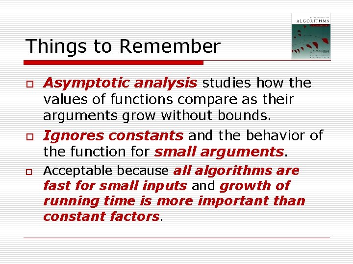 Things to Remember o o o Asymptotic analysis studies how the values of functions Things to Remember o o o Asymptotic analysis studies how the values of functions