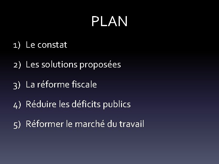 PLAN 1) Le constat 2) Les solutions proposées 3) La réforme fiscale 4) Réduire