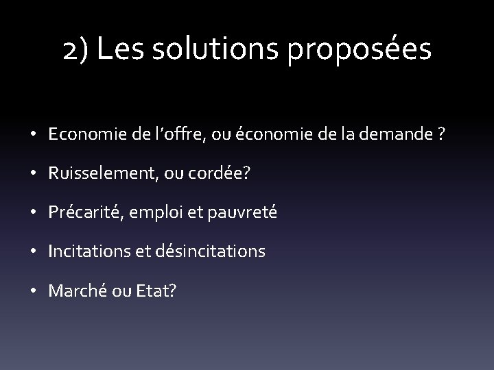 2) Les solutions proposées • Economie de l’offre, ou économie de la demande ?