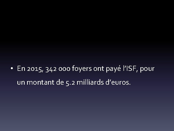  • En 2015, 342 000 foyers ont payé l’ISF, pour un montant de