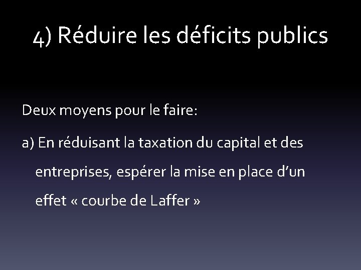 4) Réduire les déficits publics Deux moyens pour le faire: a) En réduisant la