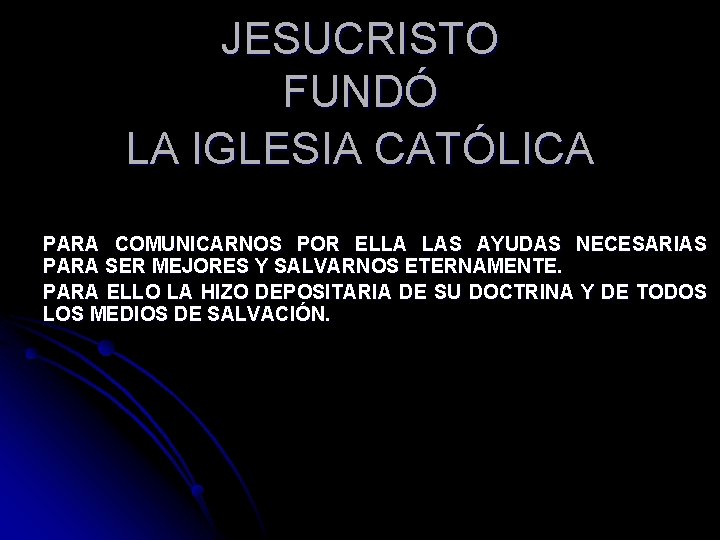 JESUCRISTO FUNDÓ LA IGLESIA CATÓLICA PARA COMUNICARNOS POR ELLA LAS AYUDAS NECESARIAS PARA SER