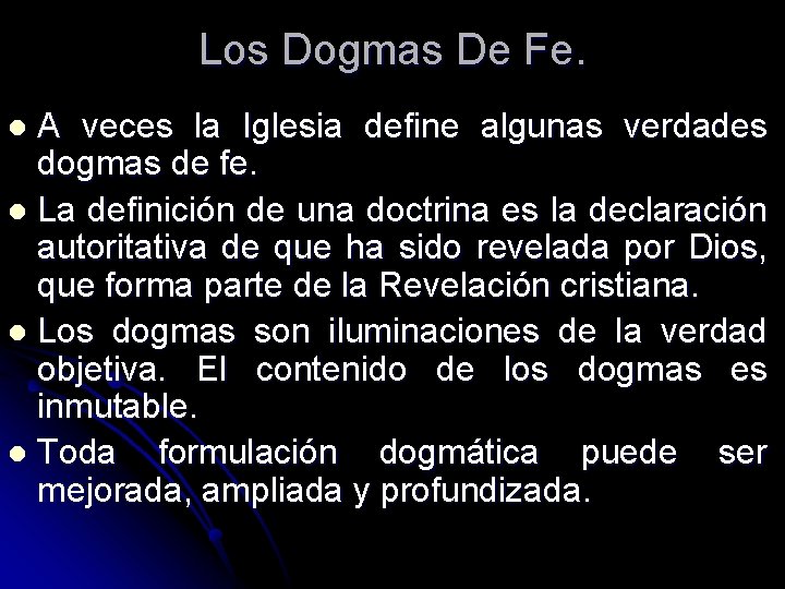 Los Dogmas De Fe. A veces la Iglesia define algunas verdades dogmas de fe.