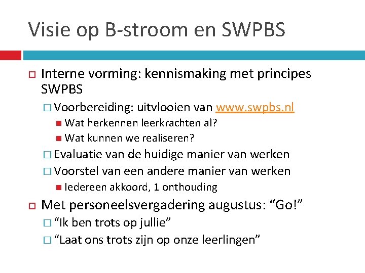 Visie op B-stroom en SWPBS Interne vorming: kennismaking met principes SWPBS � Voorbereiding: uitvlooien