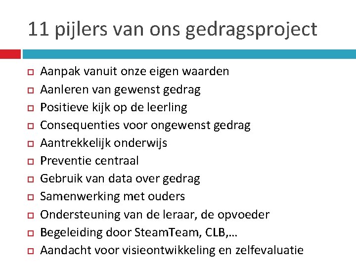 11 pijlers van ons gedragsproject Aanpak vanuit onze eigen waarden Aanleren van gewenst gedrag