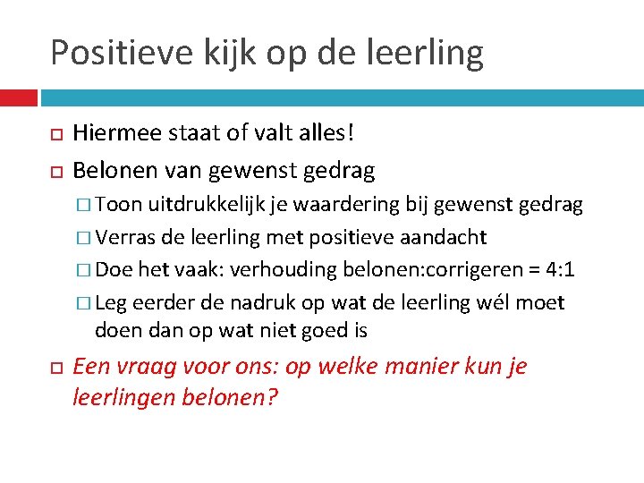 Positieve kijk op de leerling Hiermee staat of valt alles! Belonen van gewenst gedrag