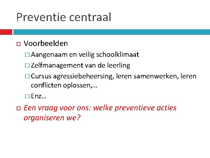 Preventie centraal Voorbeelden � Aangenaam en veilig schoolklimaat � Zelfmanagement van de leerling �