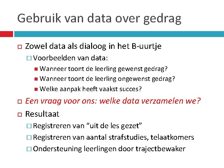 Gebruik van data over gedrag Zowel data als dialoog in het B-uurtje � Voorbeelden