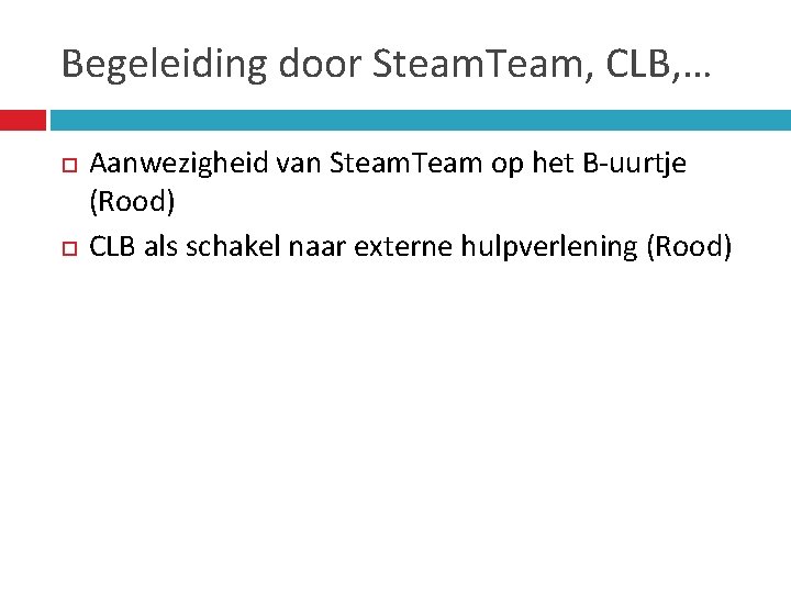 Begeleiding door Steam. Team, CLB, … Aanwezigheid van Steam. Team op het B-uurtje (Rood)