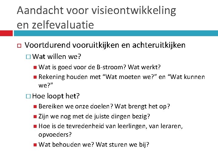 Aandacht voor visieontwikkeling en zelfevaluatie Voortdurend vooruitkijken en achteruitkijken � Wat willen we? Wat