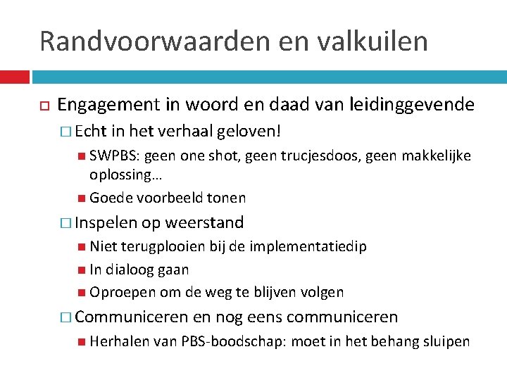 Randvoorwaarden en valkuilen Engagement in woord en daad van leidinggevende � Echt in het