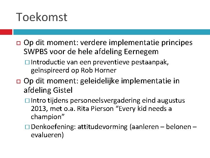 Toekomst Op dit moment: verdere implementatie principes SWPBS voor de hele afdeling Eernegem �