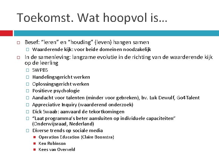 Toekomst. Wat hoopvol is… Besef: “leren” en “houding” (leven) hangen samen � Waarderende kijk: