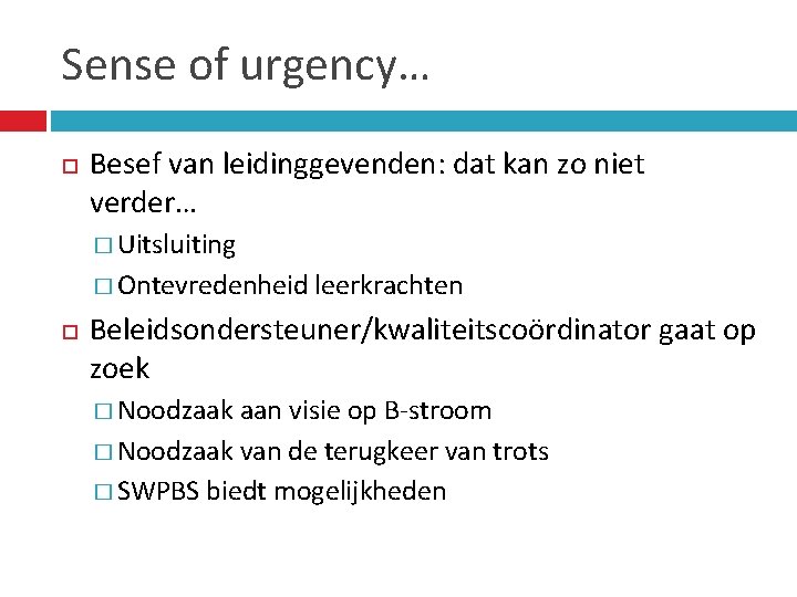 Sense of urgency… Besef van leidinggevenden: dat kan zo niet verder… � Uitsluiting �