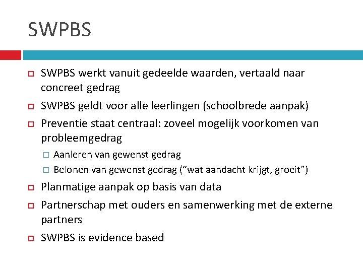 SWPBS SWPBS werkt vanuit gedeelde waarden, vertaald naar concreet gedrag SWPBS geldt voor alle