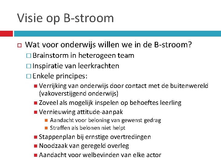 Visie op B-stroom Wat voor onderwijs willen we in de B-stroom? � Brainstorm in